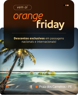 Vem aí - Orange Friday - Descontos exclusivos em passagens nacionais e internacionais! - Praia dos Carneiros - PE